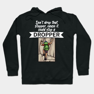 Dont drop that stopper cause it could stop a dropper Hoodie